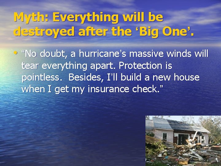 Myth: Everything will be destroyed after the ‘Big One’. • “No doubt, a hurricane’s