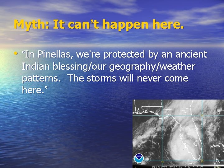 Myth: It can’t happen here. • “In Pinellas, we’re protected by an ancient Indian