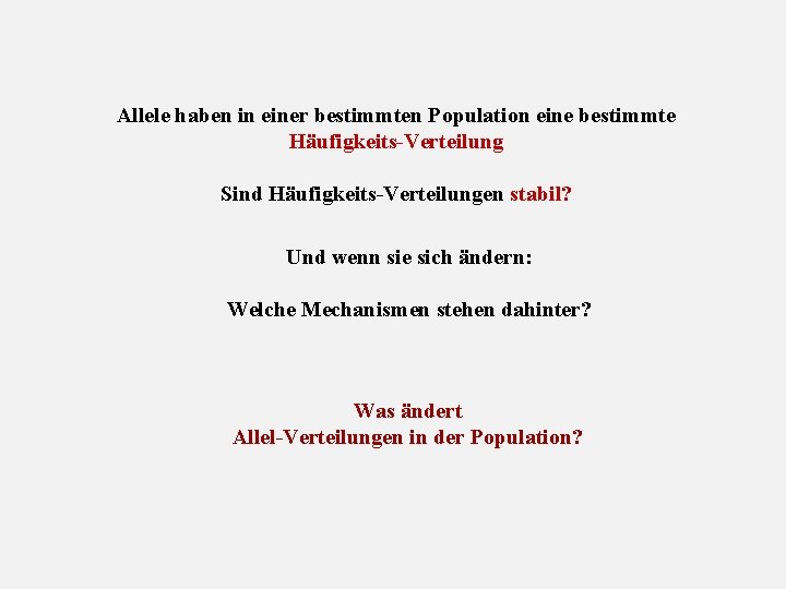 Allele haben in einer bestimmten Population eine bestimmte Häufigkeits Verteilung Sind Häufigkeits Verteilungen stabil?