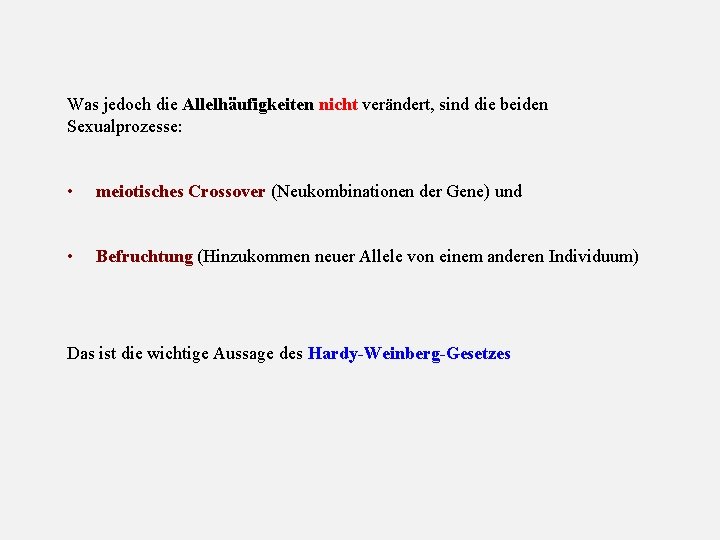 Was jedoch die Allelhäufigkeiten nicht verändert, sind die beiden Sexualprozesse: • meiotisches Crossover (Neukombinationen