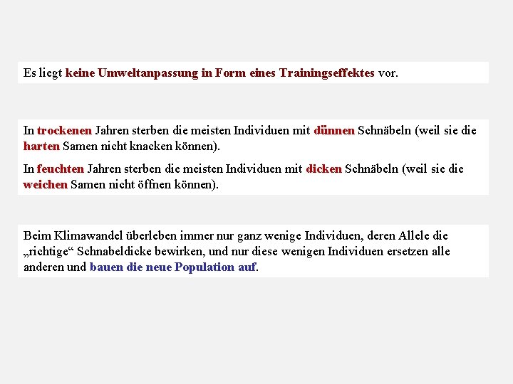 Es liegt keine Umweltanpassung in Form eines Trainingseffektes vor. In trockenen Jahren sterben die