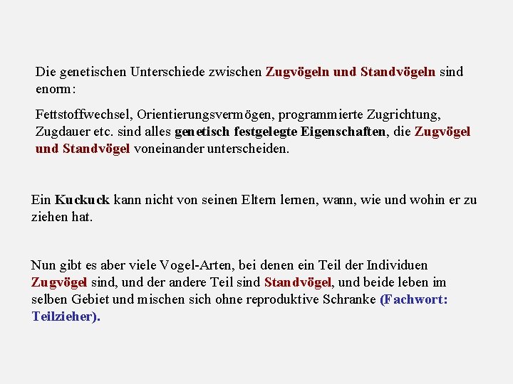 Die genetischen Unterschiede zwischen Zugvögeln und Standvögeln sind enorm: Fettstoffwechsel, Orientierungsvermögen, programmierte Zugrichtung, Zugdauer
