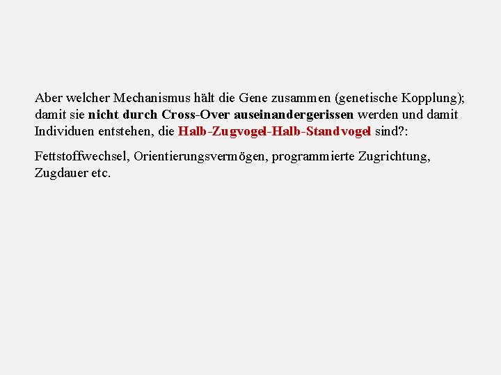 Aber welcher Mechanismus hält die Gene zusammen (genetische Kopplung); damit sie nicht durch Cross