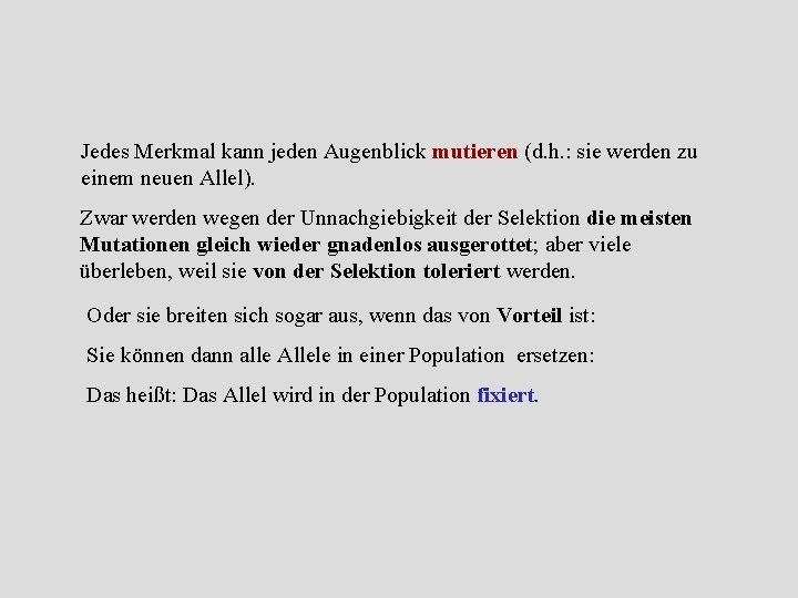 Jedes Merkmal kann jeden Augenblick mutieren (d. h. : sie werden zu einem neuen