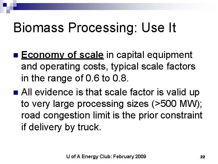 Biomass Processing: Use It Economy of scale in capital equipment and operating costs, typical