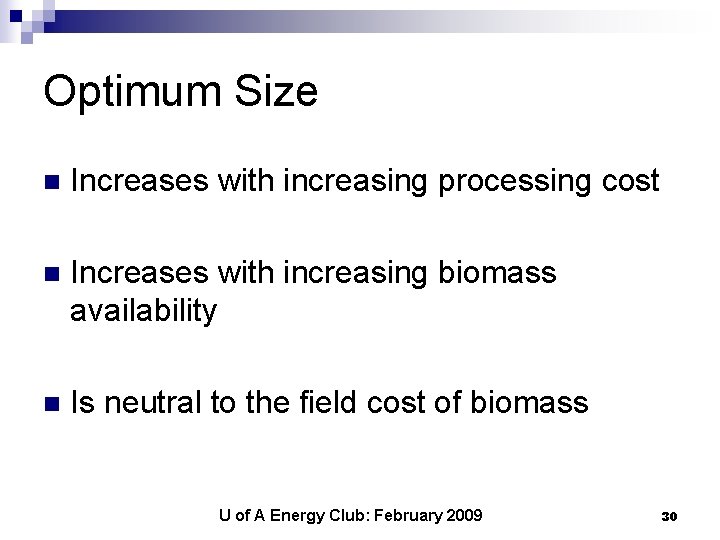 Optimum Size n Increases with increasing processing cost n Increases with increasing biomass availability