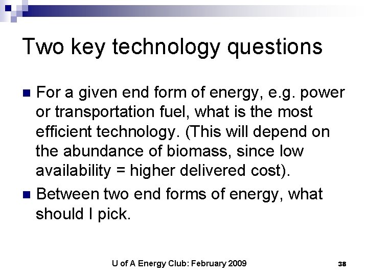 Two key technology questions For a given end form of energy, e. g. power