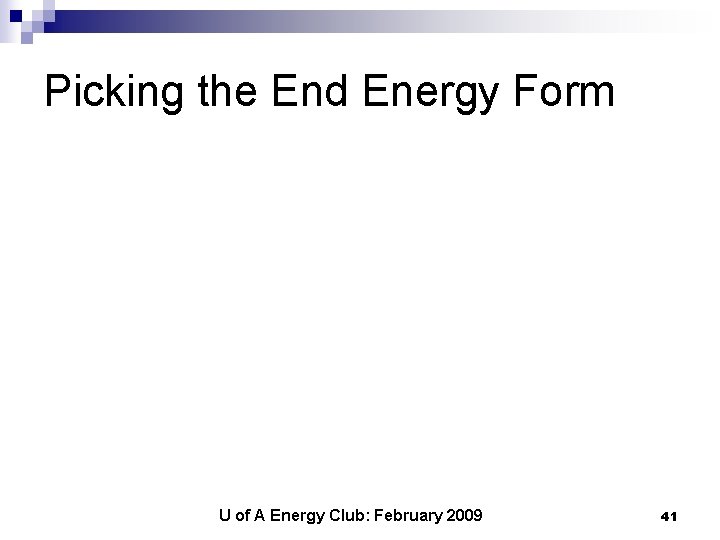 Picking the End Energy Form U of A Energy Club: February 2009 41 