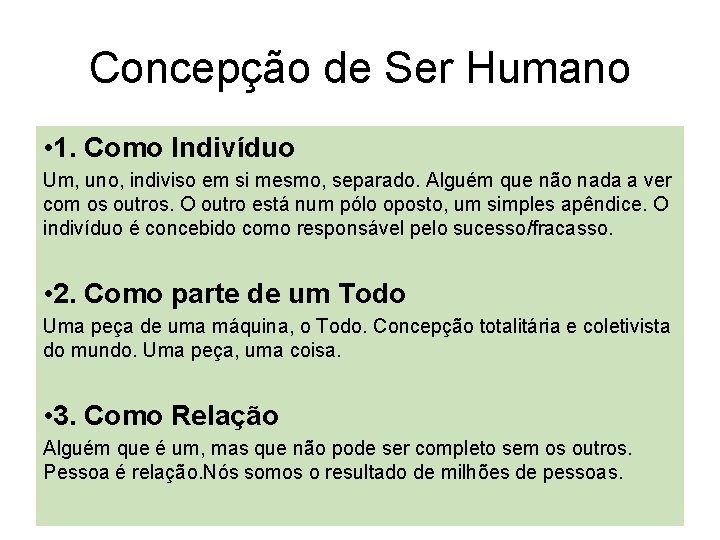 Concepção de Ser Humano • 1. Como Indivíduo Um, uno, indiviso em si mesmo,