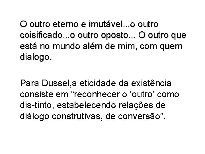 O outro eterno e imutável. . . o outro coisificado. . . o outro