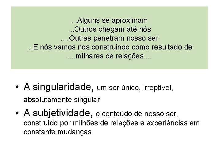 . . . Alguns se aproximam. . . Outros chegam até nós. . Outras
