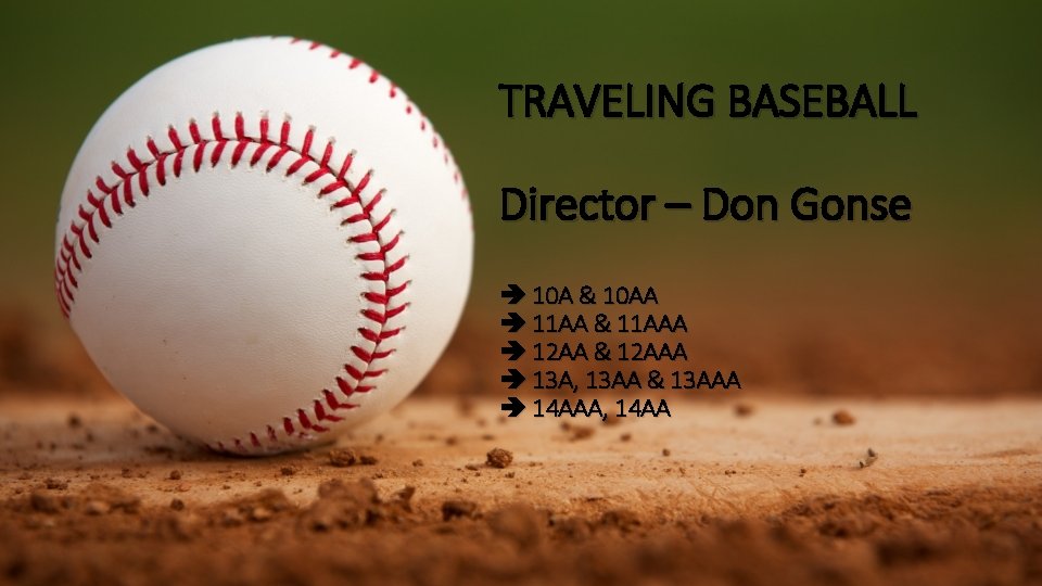 TRAVELING BASEBALL Director – Don Gonse 10 A & 10 AA 11 AA &
