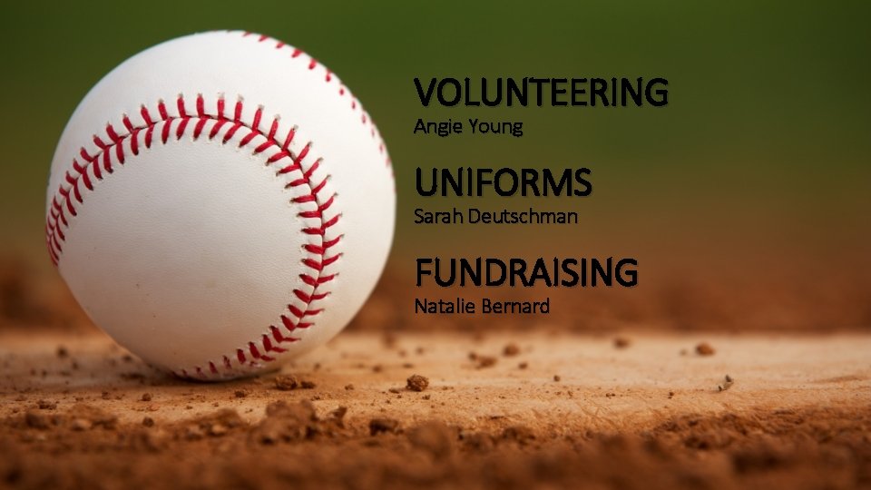 VOLUNTEERING Angie Young UNIFORMS Sarah Deutschman FUNDRAISING Natalie Bernard 