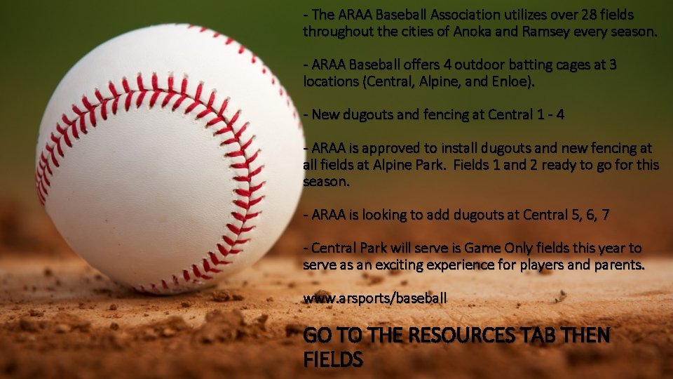 - The ARAA Baseball Association utilizes over 28 fields throughout the cities of Anoka