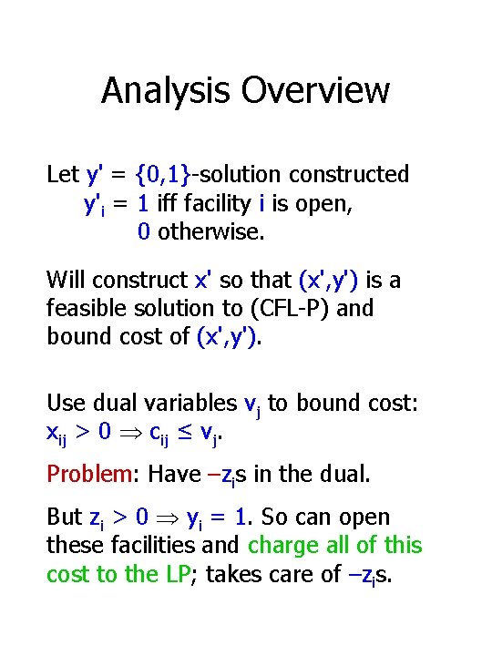 Analysis Overview Let y' = {0, 1}-solution constructed y'i = 1 iff facility i