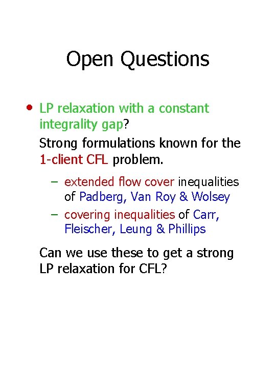 Open Questions • LP relaxation with a constant integrality gap? Strong formulations known for