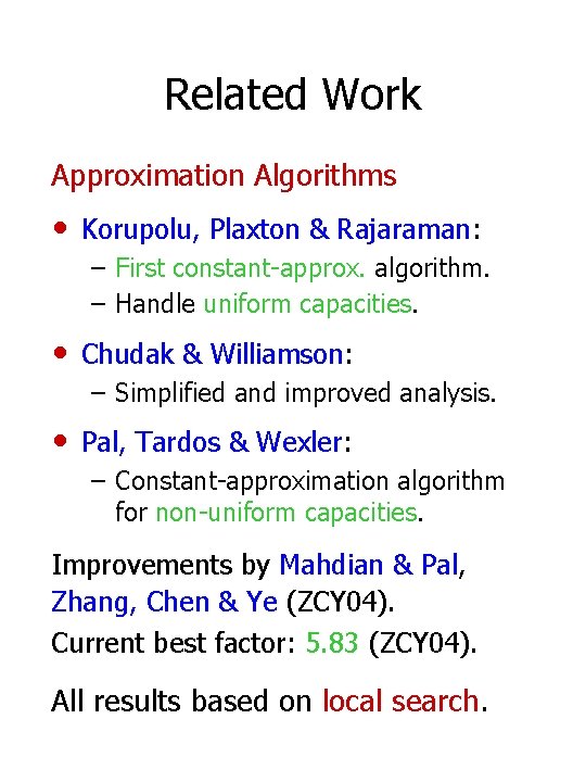 Related Work Approximation Algorithms • Korupolu, Plaxton & Rajaraman: – First constant-approx. algorithm. –