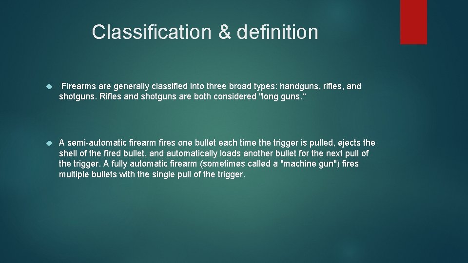 Classification & definition Firearms are generally classified into three broad types: handguns, rifles, and