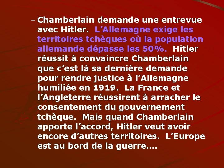 – Chamberlain demande une entrevue avec Hitler. L’Allemagne exige les territoires tchèques où la