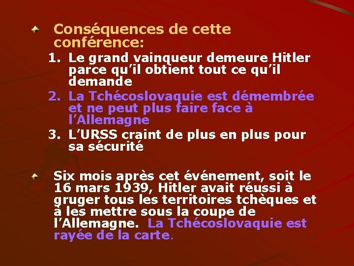 Conséquences de cette conférence: 1. Le grand vainqueur demeure Hitler parce qu’il obtient tout