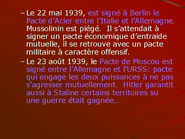 – Le 22 mai 1939, est signé à Berlin le Pacte d’Acier entre l’Italie