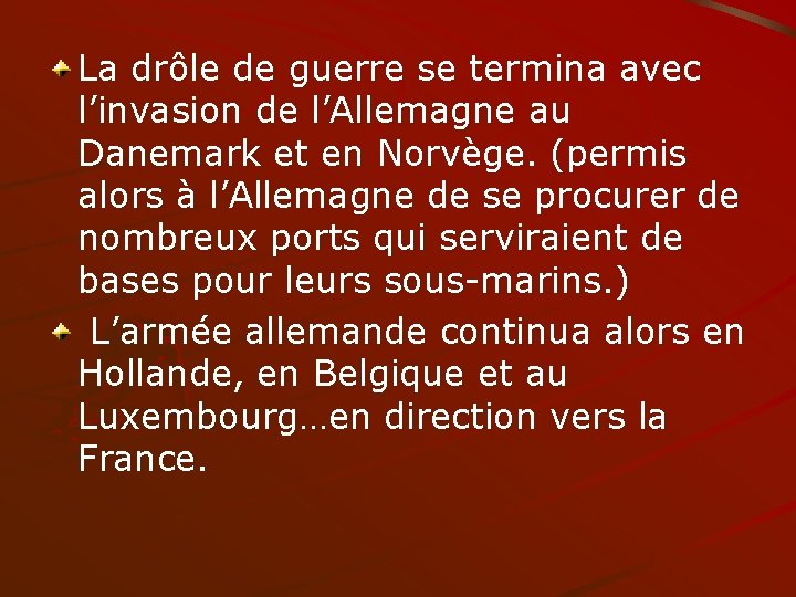 La drôle de guerre se termina avec l’invasion de l’Allemagne au Danemark et en