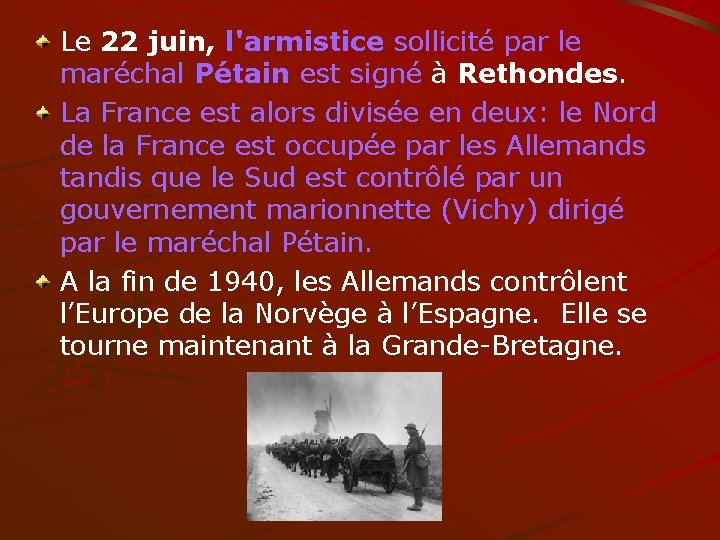 Le 22 juin, l'armistice sollicité par le maréchal Pétain est signé à Rethondes. La