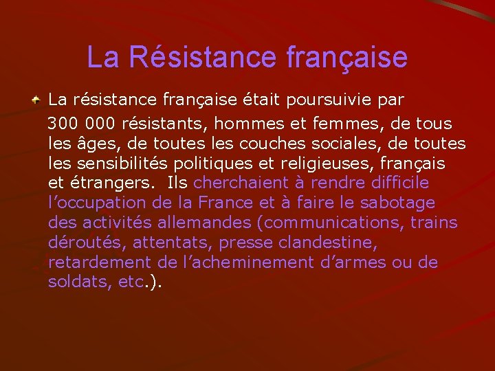 La Résistance française La résistance française était poursuivie par 300 000 résistants, hommes et