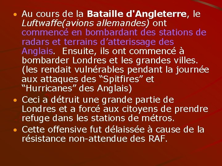  Au cours de la Bataille d'Angleterre, le Luftwaffe(avions allemandes) ont commencé en bombardant