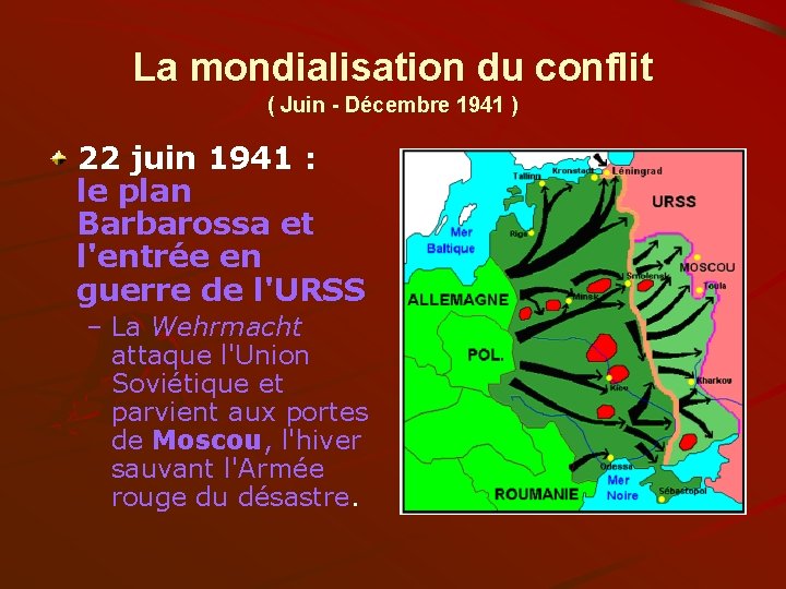 La mondialisation du conflit ( Juin - Décembre 1941 ) 22 juin 1941 :