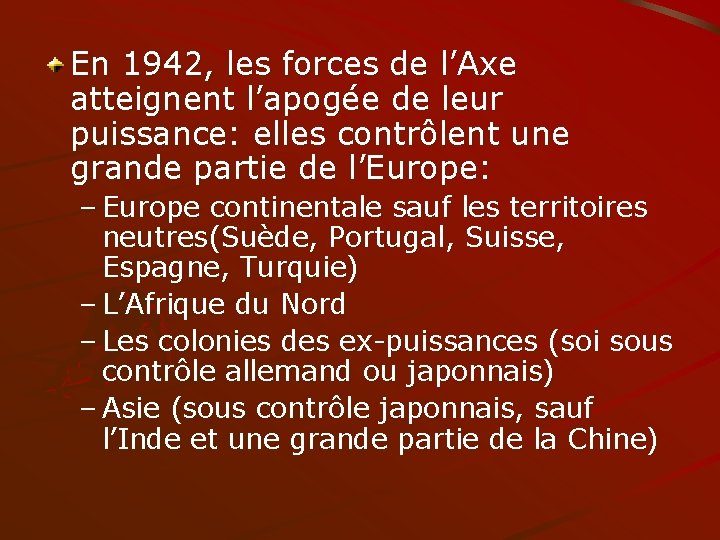 En 1942, les forces de l’Axe atteignent l’apogée de leur puissance: elles contrôlent une