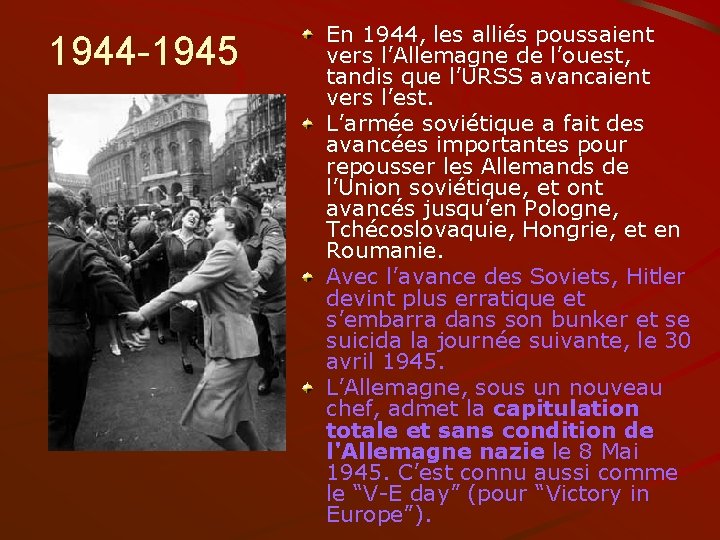 1944 -1945 En 1944, les alliés poussaient vers l’Allemagne de l’ouest, tandis que l’URSS