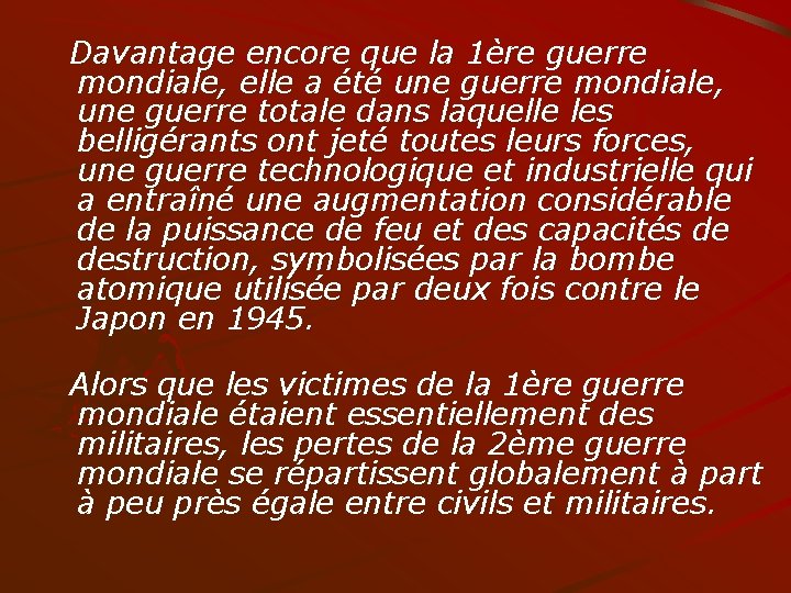  Davantage encore que la 1ère guerre mondiale, elle a été une guerre mondiale,