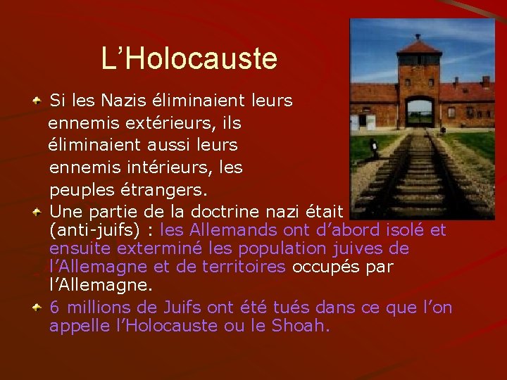 L’Holocauste Si les Nazis éliminaient leurs ennemis extérieurs, ils éliminaient aussi leurs ennemis intérieurs,