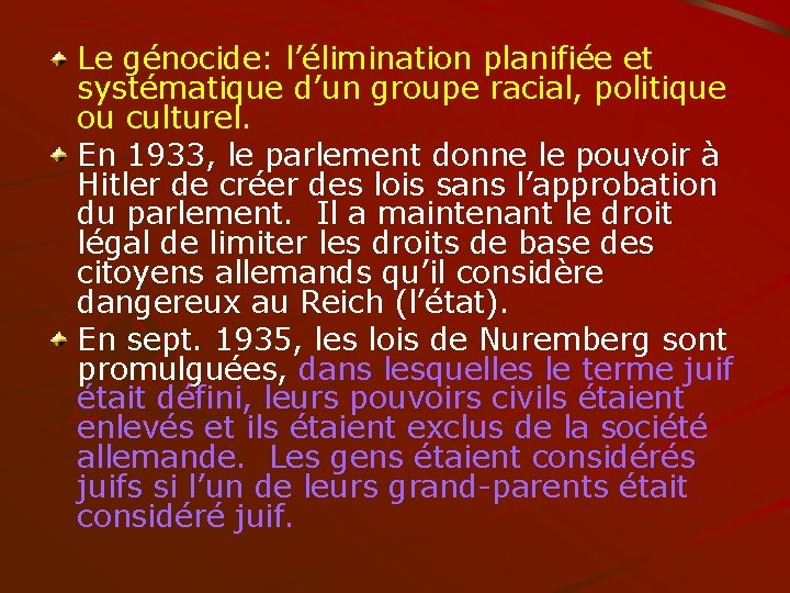 Le génocide: l’élimination planifiée et systématique d’un groupe racial, politique ou culturel. En 1933,