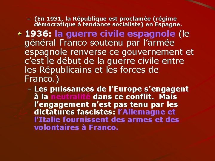 – (En 1931, la République est proclamée (régime démocratique à tendance socialiste) en Espagne.