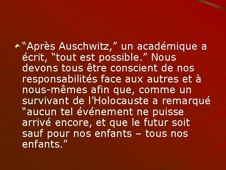 “Après Auschwitz, ” un académique a écrit, “tout est possible. ” Nous devons tous