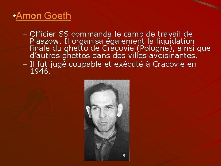  • Amon Goeth – Officier SS commanda le camp de travail de Plaszow.