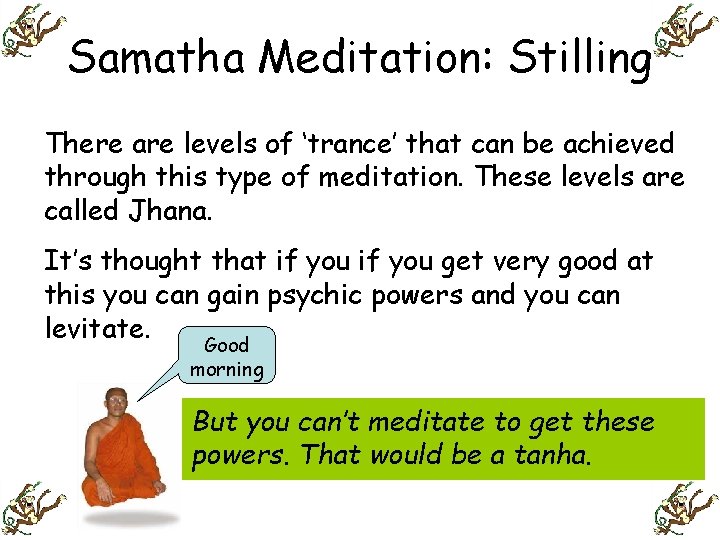 Samatha Meditation: Stilling There are levels of ‘trance’ that can be achieved through this