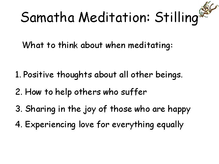 Samatha Meditation: Stilling What to think about when meditating: 1. Positive thoughts about all