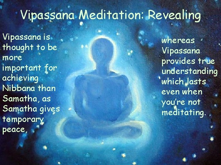 Vipassana Meditation: Revealing Vipassana is thought to be more important for achieving Nibbana than