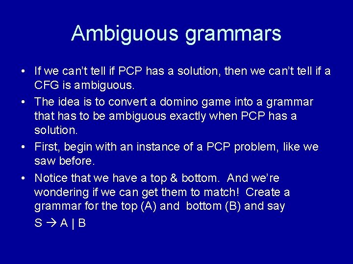 Ambiguous grammars • If we can’t tell if PCP has a solution, then we