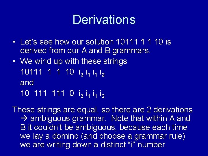 Derivations • Let’s see how our solution 10111 1 1 10 is derived from