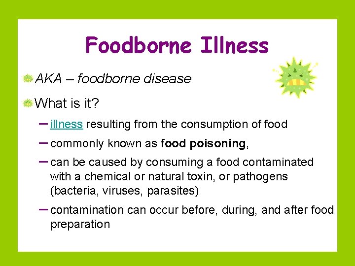 Foodborne Illness AKA – foodborne disease What is it? – illness resulting from the