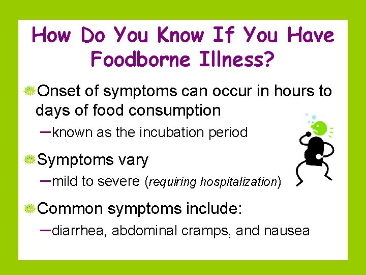 How Do You Know If You Have Foodborne Illness? Onset of symptoms can occur