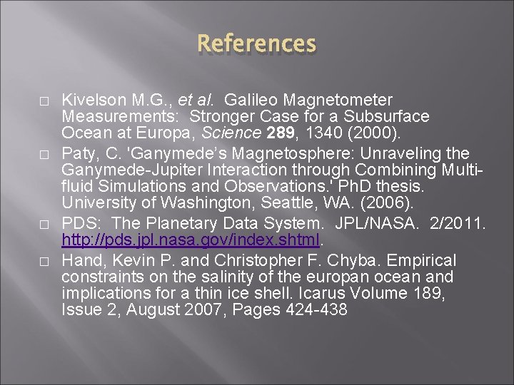 References � � Kivelson M. G. , et al. Galileo Magnetometer Measurements: Stronger Case