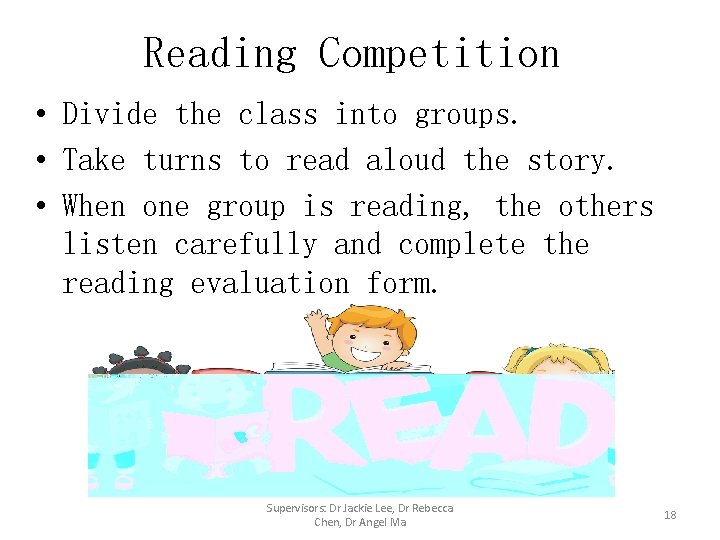 Reading Competition • Divide the class into groups. • Take turns to read aloud