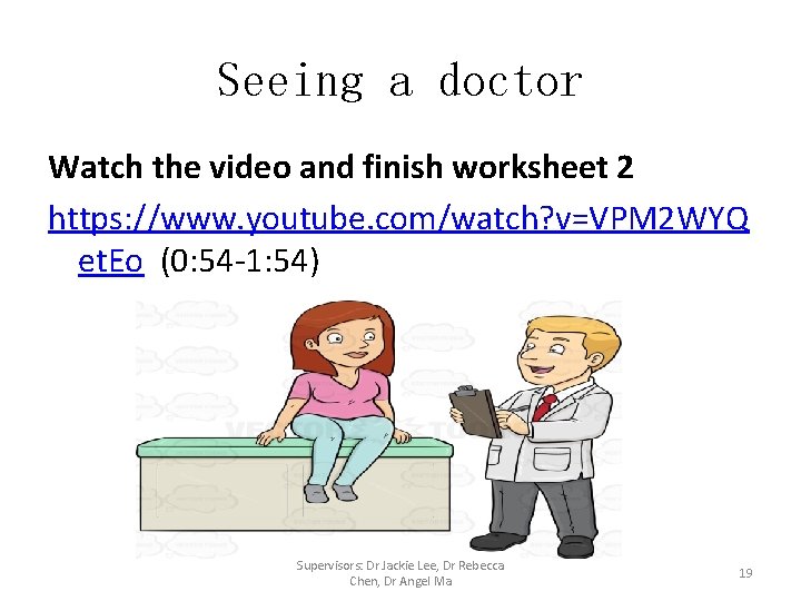Seeing a doctor Watch the video and finish worksheet 2 https: //www. youtube. com/watch?