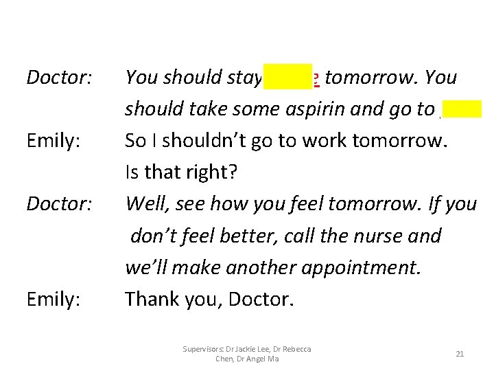 Doctor: Emily: Doctor: Emily: You should stay home tomorrow. You should take some aspirin