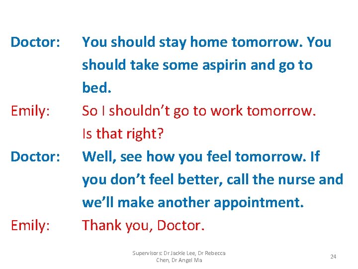 Doctor: Emily: You should stay home tomorrow. You should take some aspirin and go